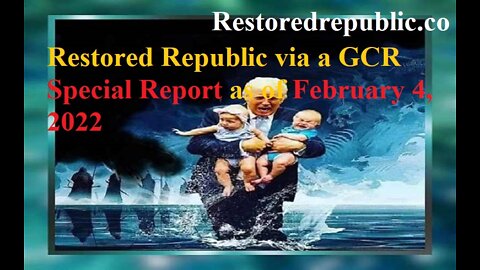 Restored Republic via a GCR Special Report as of February 4, 2022