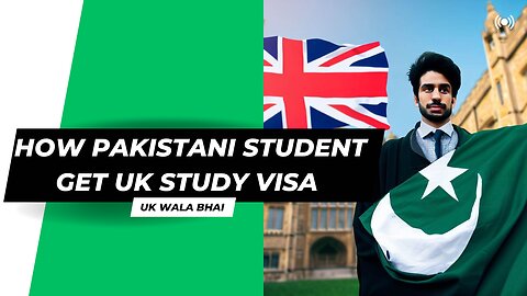 How Pakistani Student can get UK Study Visa in 2023-24