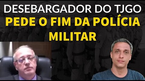 Another Absurdity in Brazil! TJGO judge calls for "End of the military police" and accuses police officers of murderers