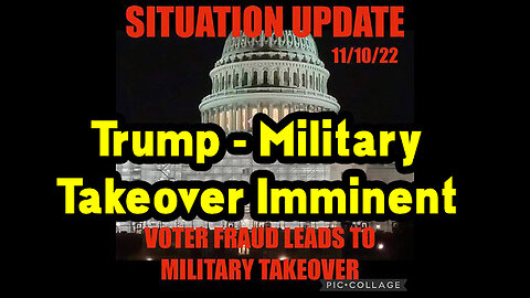 Situation Update 11.10.22 ~ Trump - Military Takeover Imminent