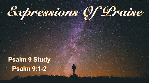 Psalm 9, Part 1: Expressions of Praise