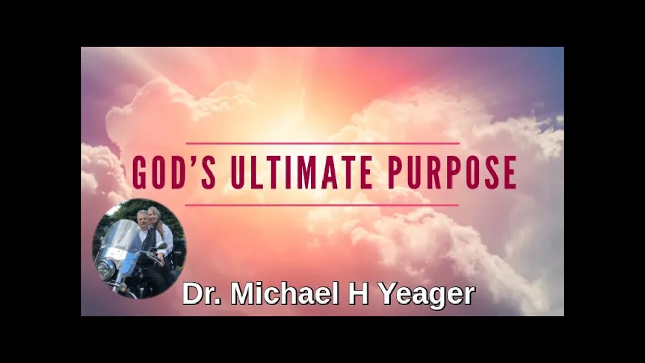 Gods Ultimate Purpose by Dr Michael H Yeager