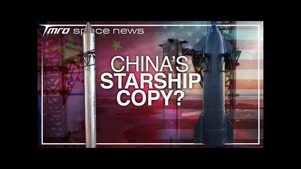 Has China Copied SpaceX’s Starship? // Space News from TMRO