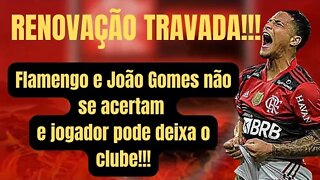 RENOVAÇÃO TRAVADA!!! FLAMENGO E JOÃO GOMES NÃO SE ACERTAM E JOGADOR PODE DEIXAR O CLUBE!!!