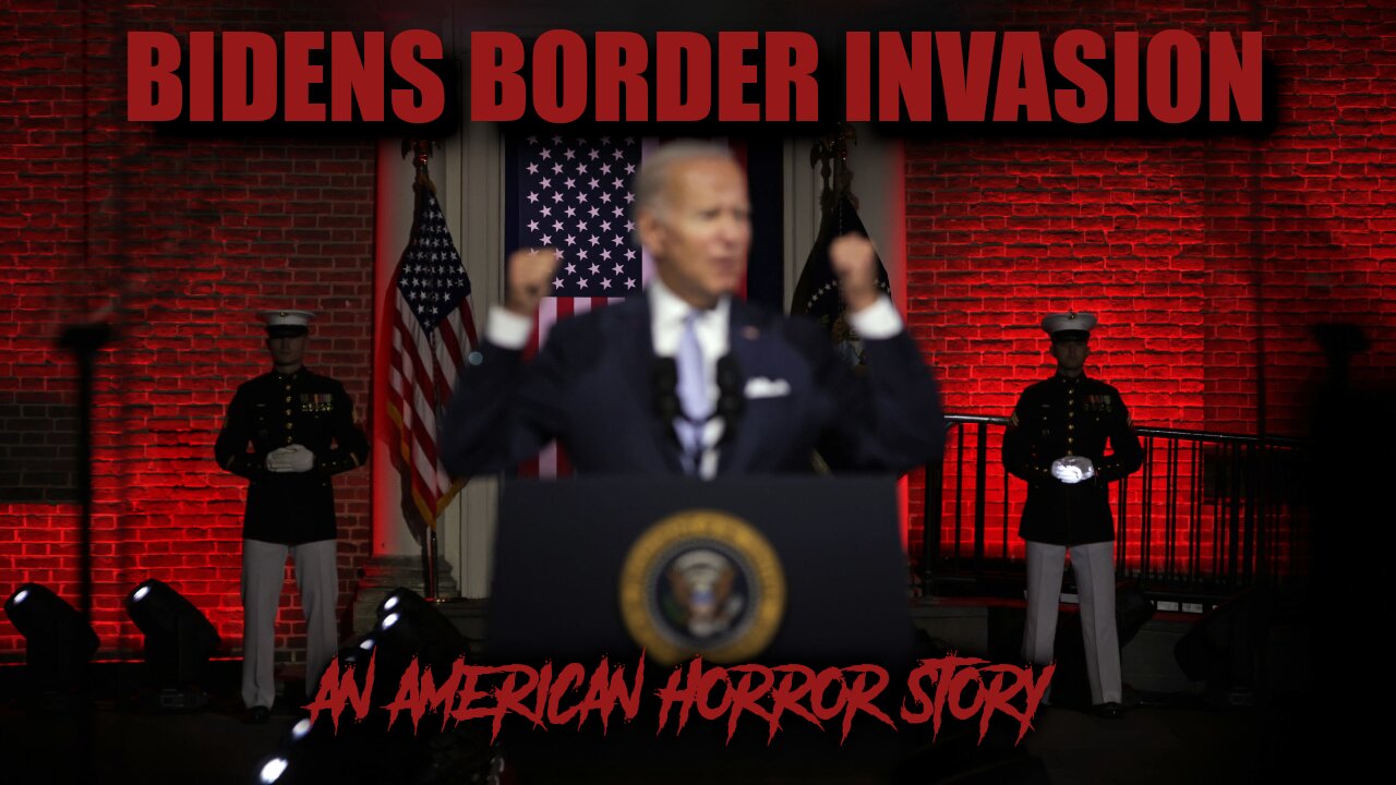 BIDEN'S BORDER INVASION - AN AMERICAN HORROR STORY