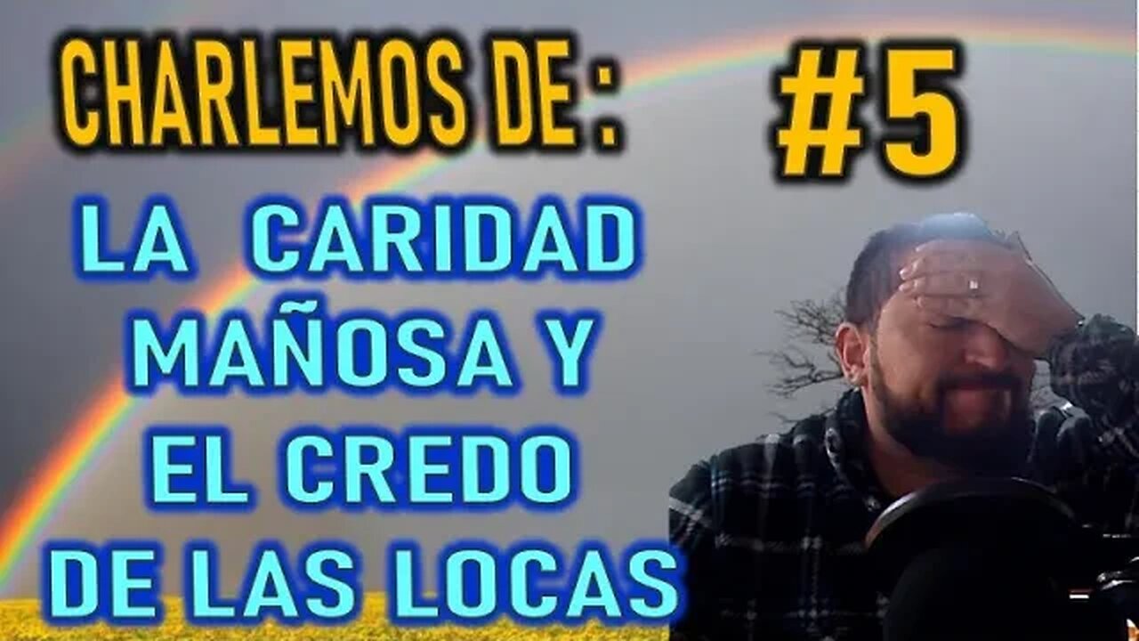 CHARLEMOS #5 LA CARIDAD MAÑOSA Y EL CREDO DE LAS LOCAS