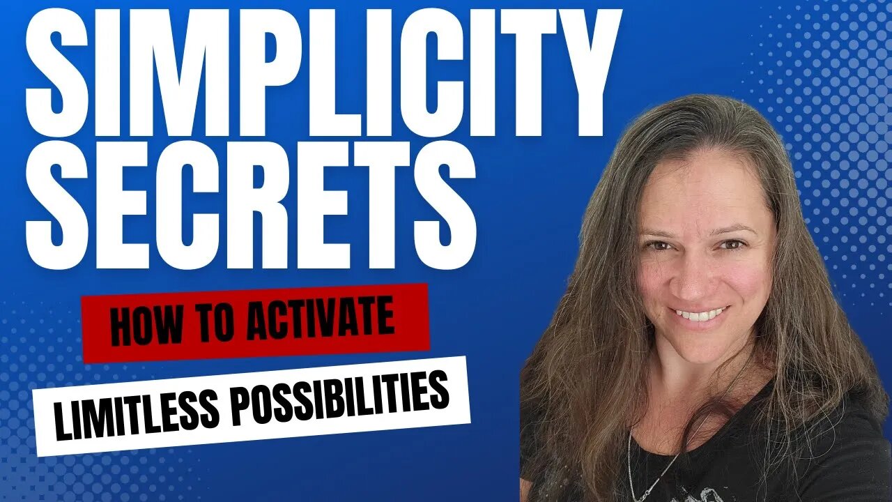 Simplicity Secrets - How To Activate Limitless Possibilities