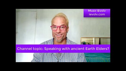 iEvolv Channeling 30 - Channeling ancient Earth elders