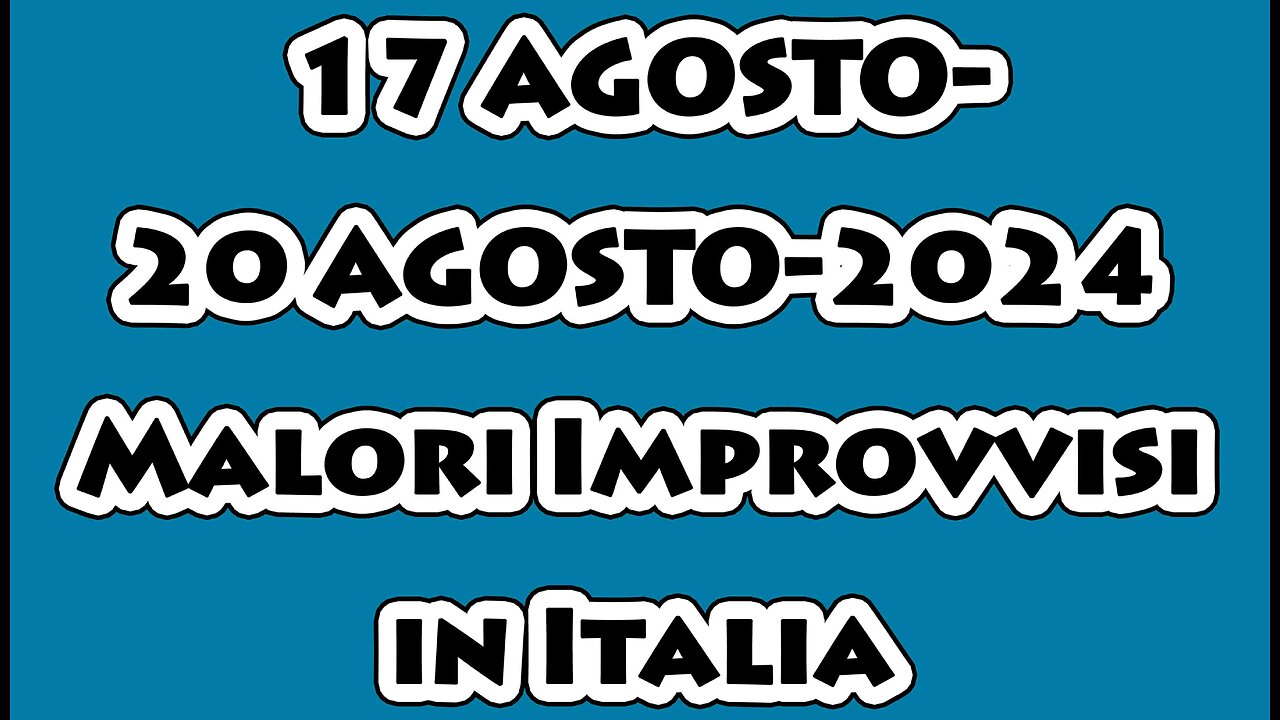 17 AGOSTO - 20 AGOSTO 2024. "MALORI IMPROVVISI" IN ITALIA.