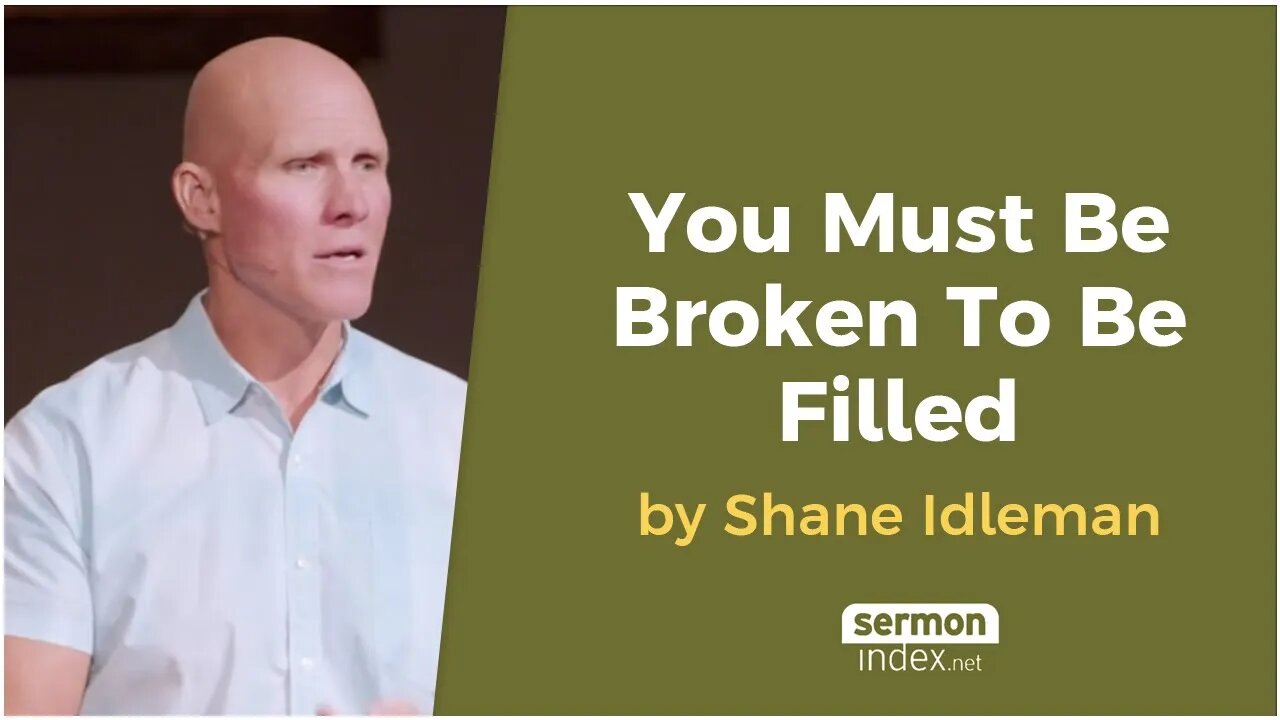 You Must Be Broken To Be Filled by Shane Idleman