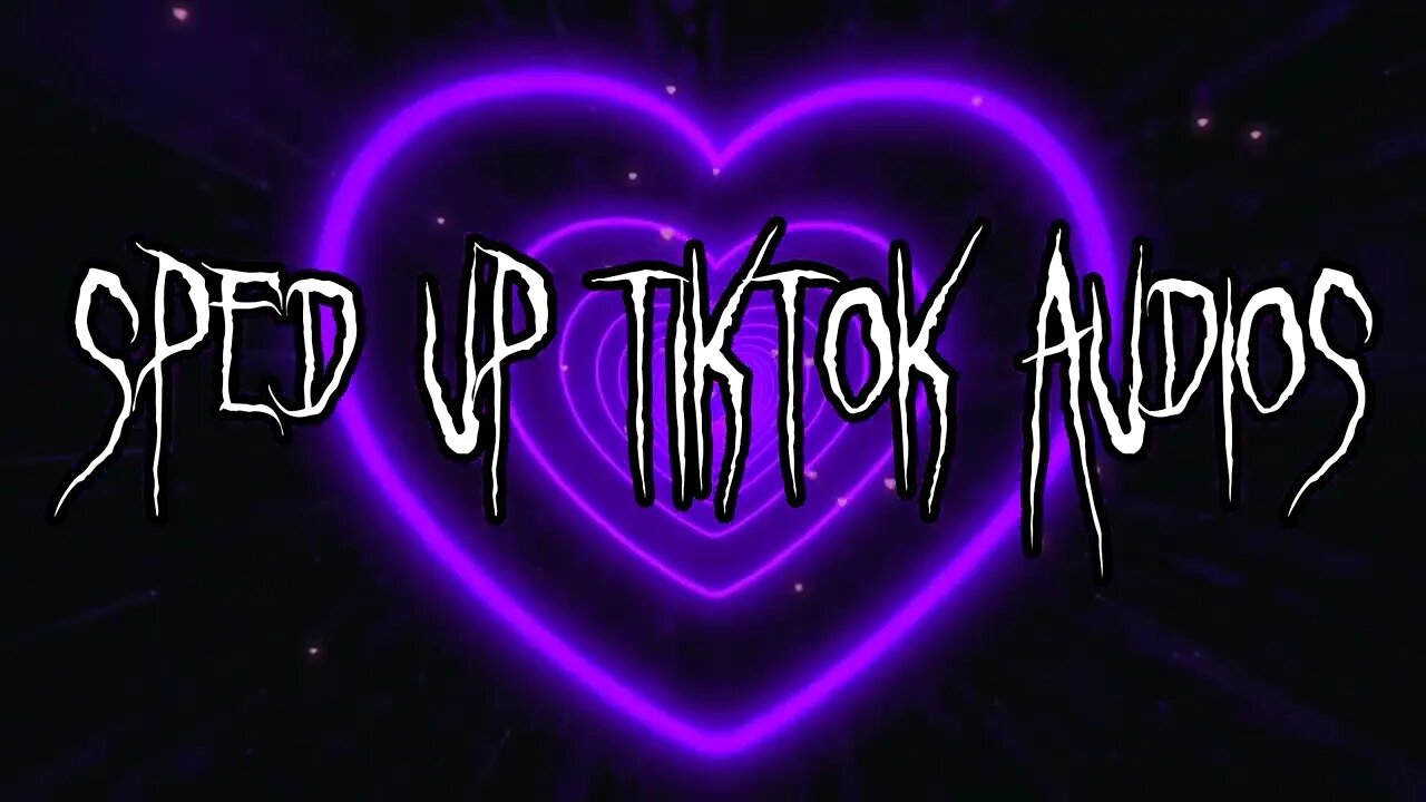 Sped Up Tiktok Audios ♡ - 💖32💖