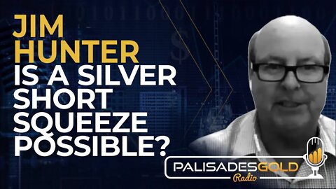 Jim Hunter: Is a Silver Short Squeeze Possible?