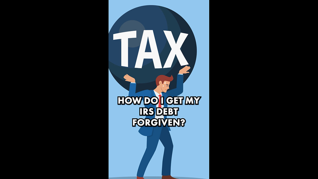 How Do I Get My IRS Debt Forgiven?