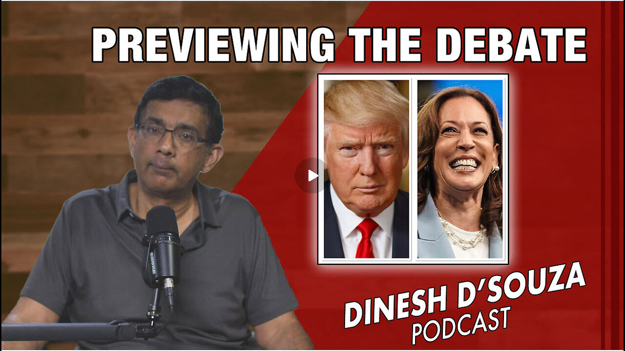 PREVIEWING THE DEBATE Dinesh D’Souza Podcast Ep914