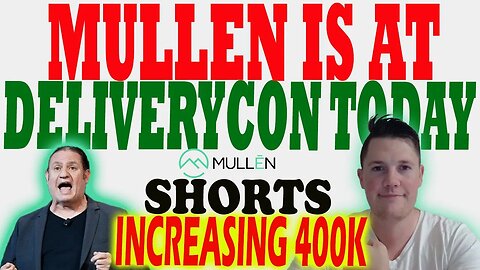 Mullen is at DeliveryCon Today │ Mullen Shorts Increasing 400K ⚠️ Mullen Investors Must Watch