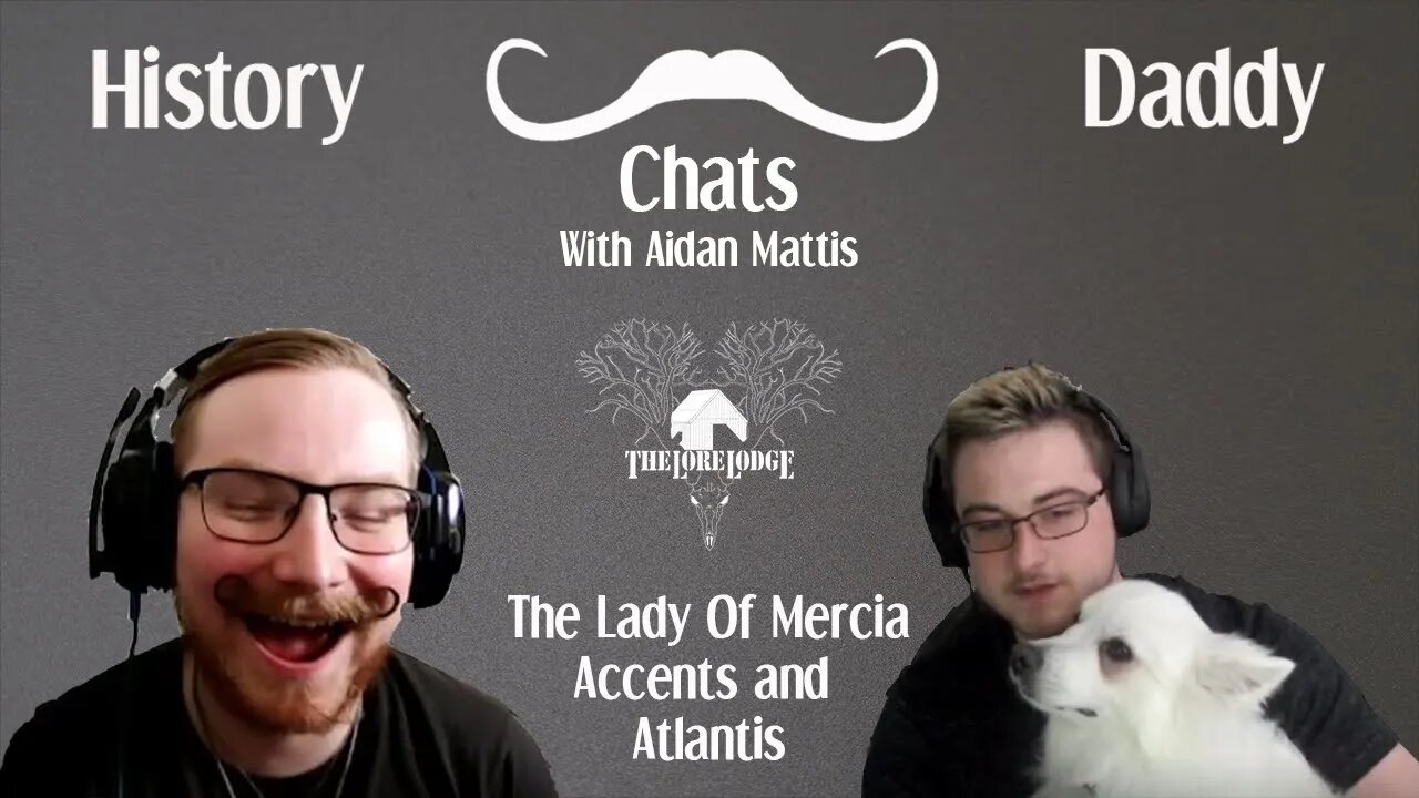 Daddy Chats With Aidan Mattis | The Lady Of Mercia, Accents and Atlantis