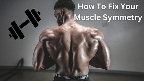 How To Fix Your Muscle Symmetry