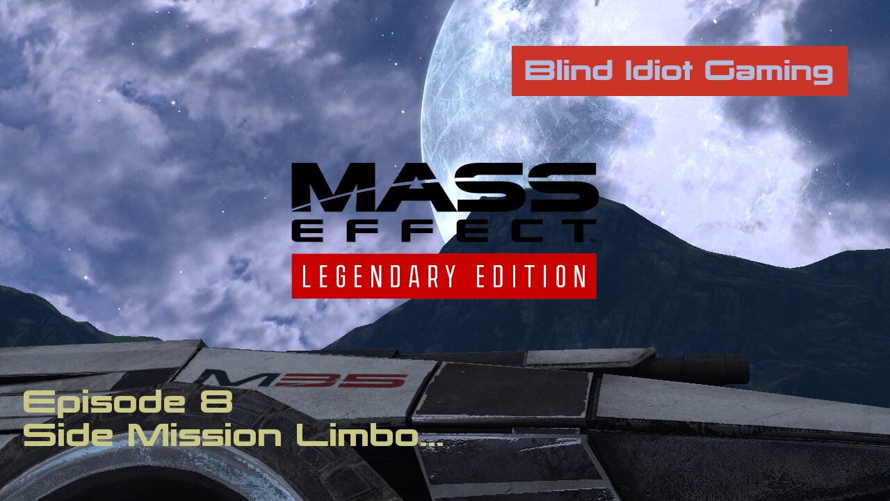 Blind Idiot plays - Mass Effect LE | pt. 8 - Side Mission Limbo... | No Commentary | Insanity