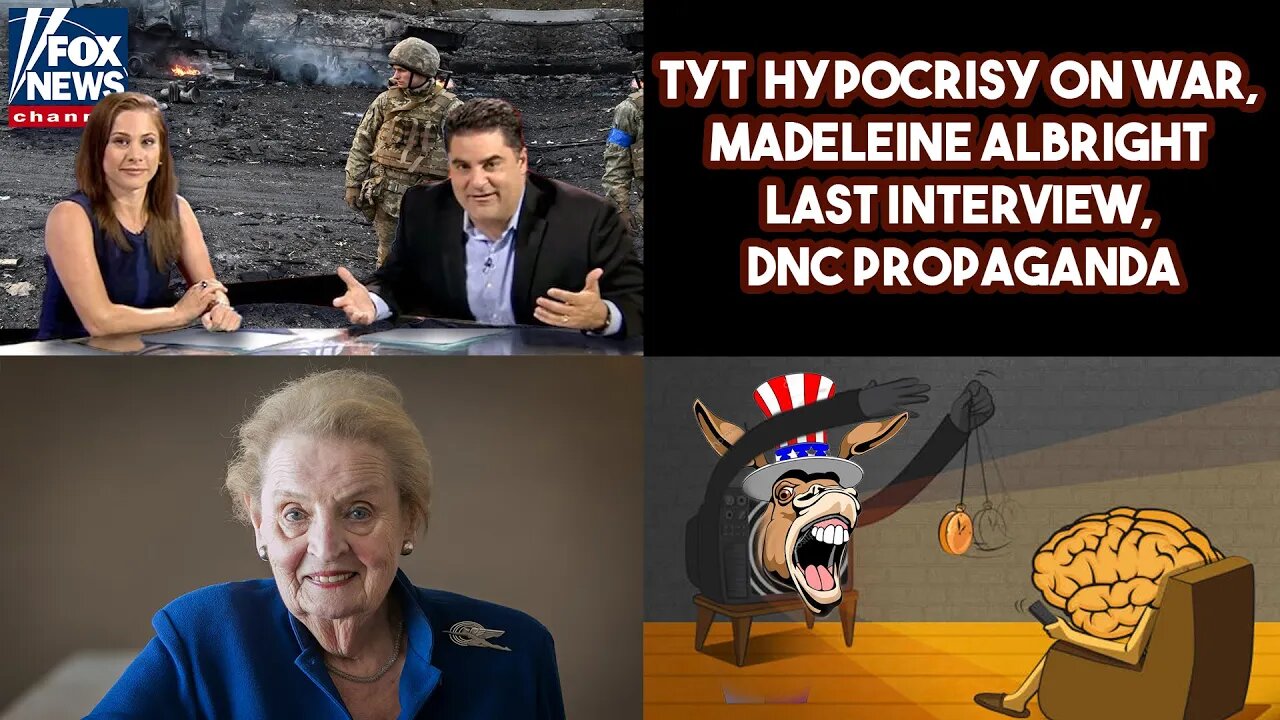 TYT Hypocrisy On War, Madeleine Albright Last Interview, DNC Propaganda