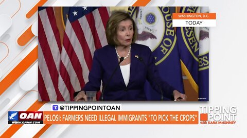 Tipping Point - Pelosi: Farmers Need Illegal Immigrants "To Pick the Crops"