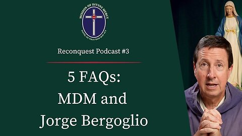 5 FAQs - MDM and Jorge Bergoglio | Reconquest Podcast #3