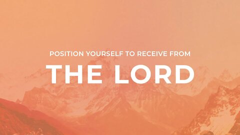 Position Yourself to Receive From the Lord | Mike VanMeter | Message Only