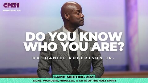 Do You Know Who You Are? - CM21 Wednesday AM | Dr. Daniel Robertson Jr.