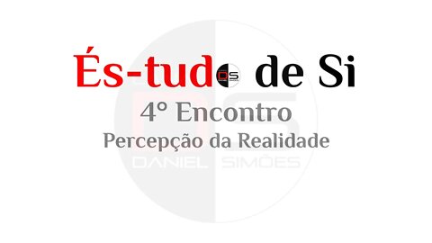 4° Encontro És-tudo de Si - Percepção da Realidade