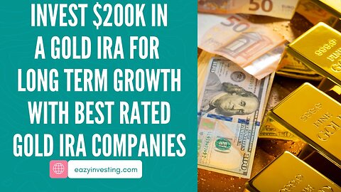 10 Reasons Why You Should Invest $200k In A Gold IRA For Long-Term Growth