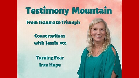 Conversations with Jessie #7 - Turning Fear to Hope