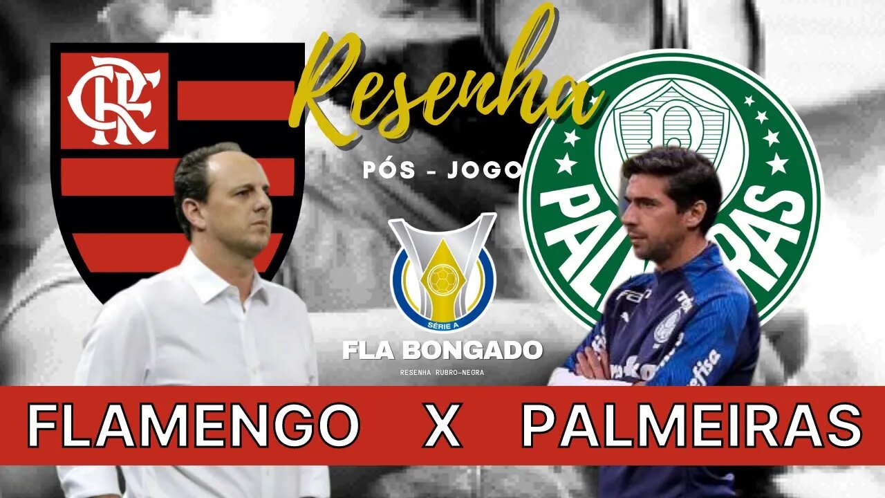 RESENHA PÓS-JOGO - FLAMENGO 2 x 0 PALMEIRAS | CANAL FLA BONGADO