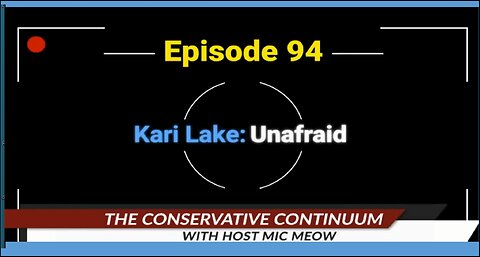 The Conservative Continuum, Episode 94: "Kari Lake: Unafraid"