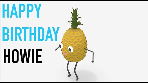 Happy Birthday HOWIE! - PINEAPPLE Birthday Song