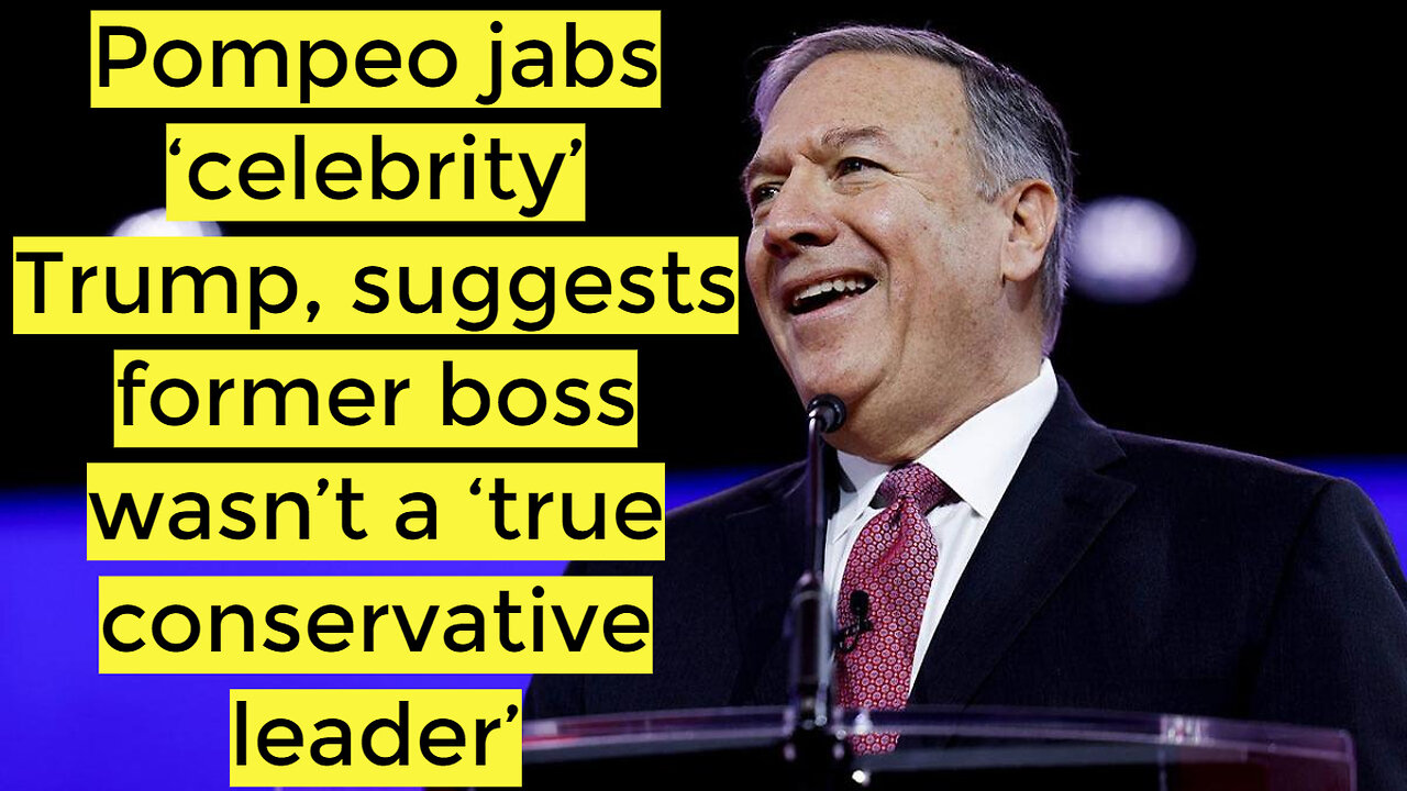 Pompeo jabs ‘celebrity’ Trump, suggests former boss wasn’t a ‘true conservative leader’