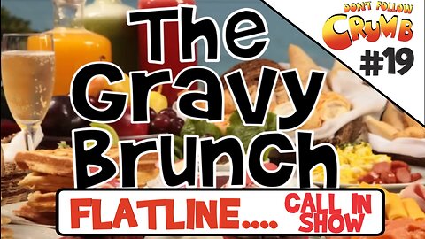 Gravy Brunch #19 - Flatline - Fe Anon for ex-heliocentric believers in recovery - Call in show