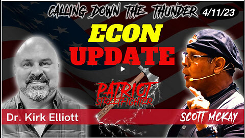 4.11.23 Patriot Streetfighter, Economic Update w/ Kirk Elliott,