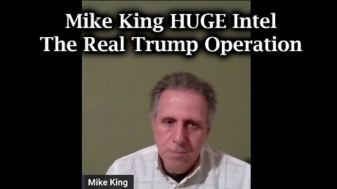 Mike King HUGE intel - The Real Trump Operation