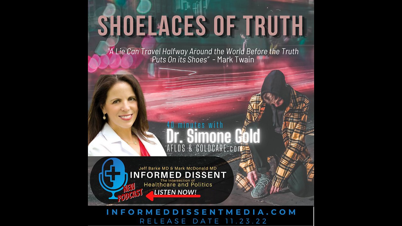 Informed Dissent - The Shoelaces of Truth - Dr. Simone Gold