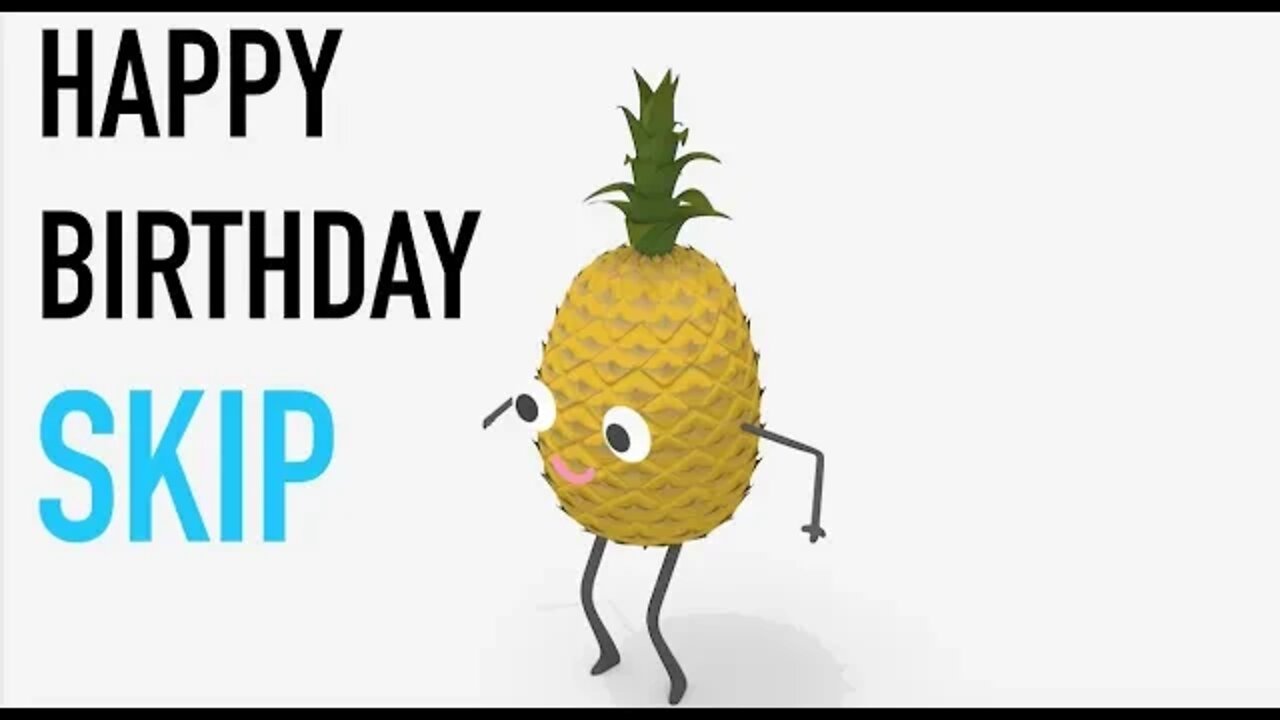 Happy Birthday SKIP! - PINEAPPLE Birthday Song