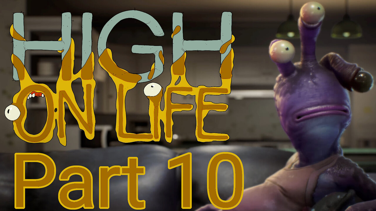 High on Life - Part 10