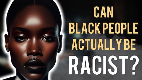 Let’s Talk About Racism | What Is Racism And Can Black People Be Racist?