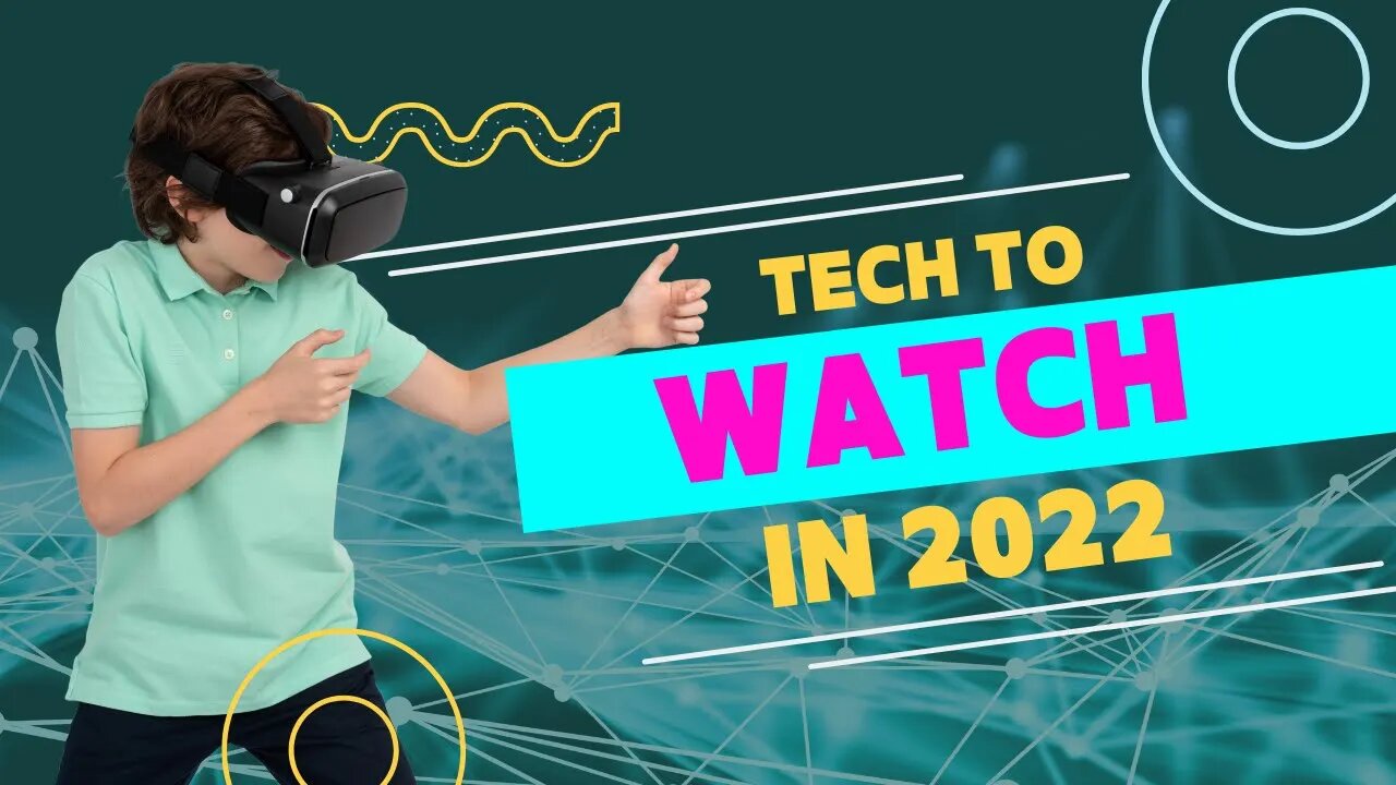 Tech To Watch in 2022