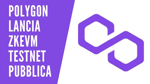 Polygon lancia lo ZKEVM su testnet pubblica.