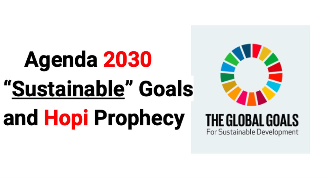 Agenda 2030 “Sustainable” Goals and Hopi Prophecy