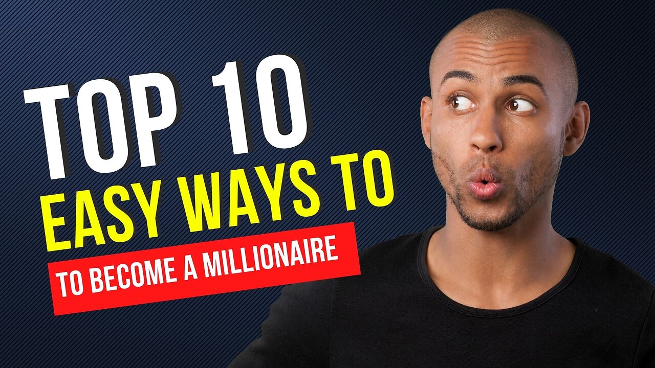 Top 10 EASY ways to become a millionaire!