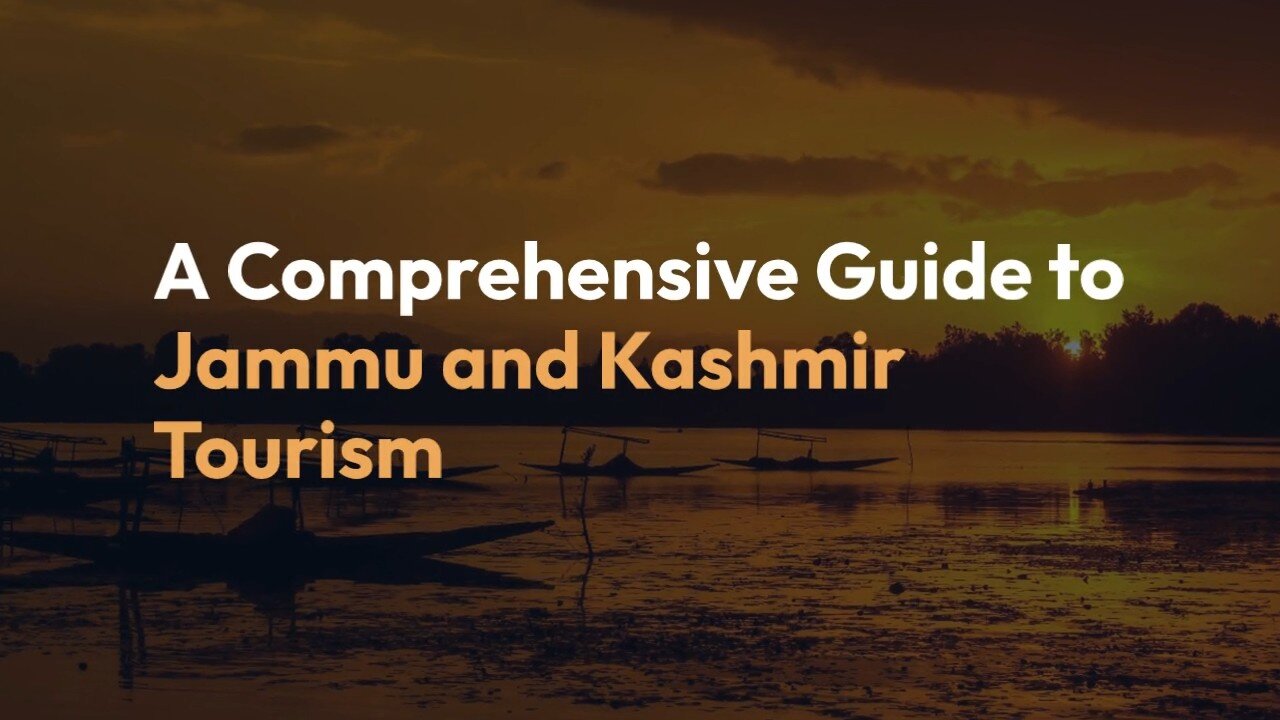 A Comprehensive Guide to Jammu and Kashmir Tourism