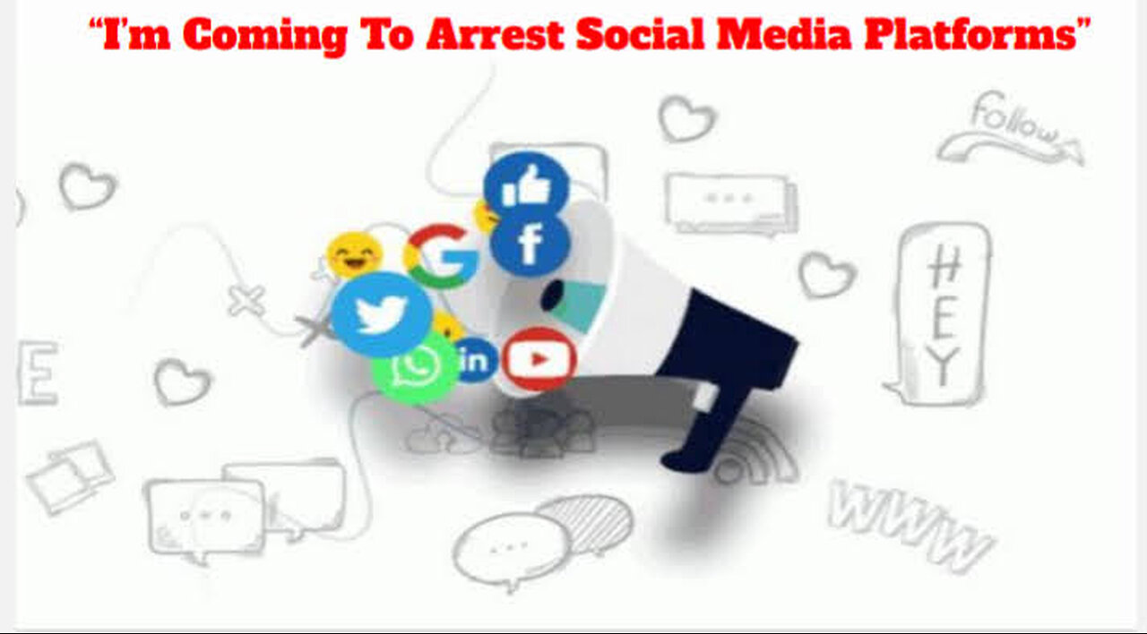"I'm Coming To Arrest Social Media"