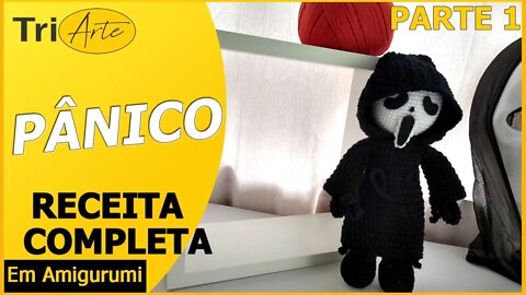 RECEITA AMIGURUMI | PÂNICO | PARTE 1 / 2