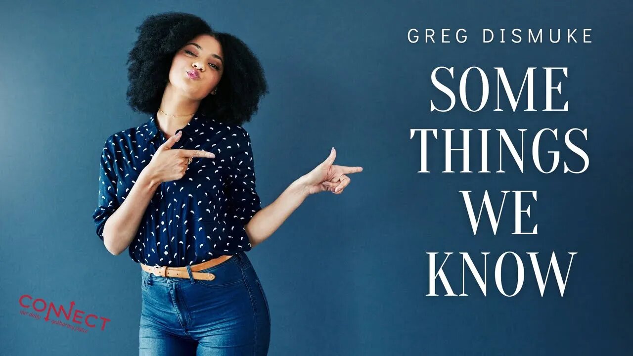 "Some Things We Know" - Greg Dismuke - 7/26/2022