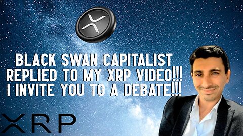 Black Swan Capitalist, I Invite You To An XRP Debate!!!